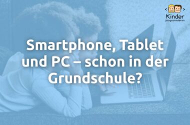 Smartphone, Tablet und PC schon in der Grundschule?!