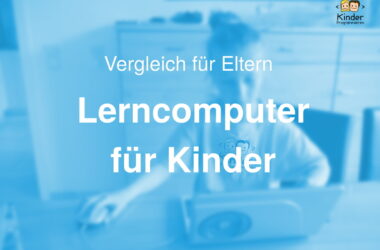 Übersicht von Testberichten Lerncomputer. Wie alt sollte mein Kind für ein Lernlaptop sein. Wir haben verschiediene Lerncomputer getestet